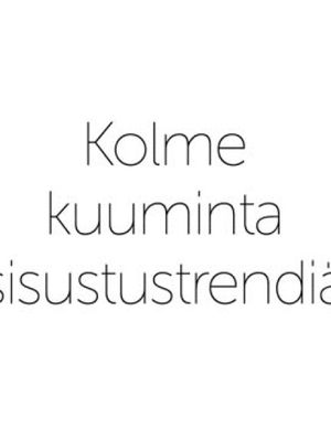 Kevään kolme kuuminta sisustustrendiä